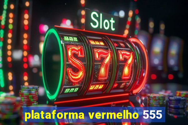 plataforma vermelho 555
